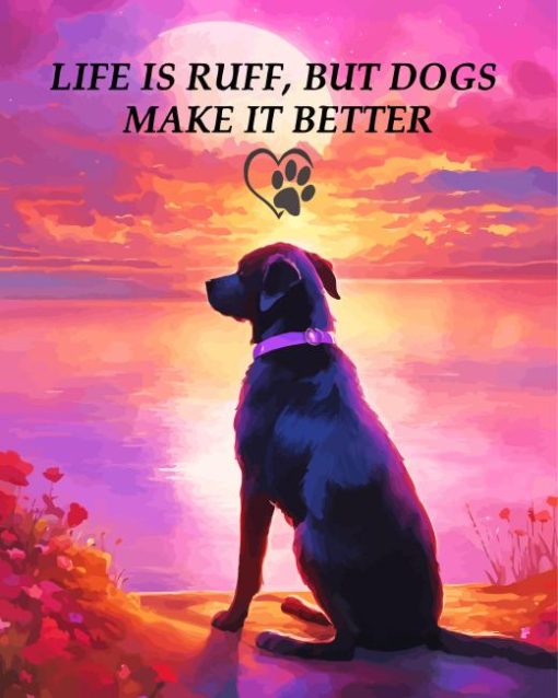 Life is ruff, but dogs make it better Diamond By Numbers