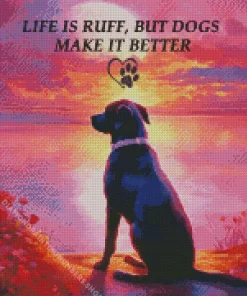 Life is ruff, but dogs make it better Diamond By Numbers